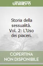 Novità Storia della sessualità. Vol. 2 L‘Uso dei piaceri.