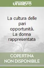 La cultura delle pari opportunità. La donna rappresentata Vendita Finale
