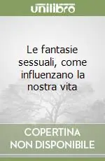 Occasione Imperdibile Le fantasie sessuali, come influenzano la nostra vita