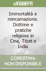 Immortalità e reincarnazione. Dottrine e pratiche religiose in Cina, Tibet e India Offerta Del Giorno