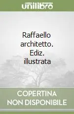 Ultime Pezzi Raffaello architetto. Ediz. illustrata