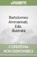 Promozione Esclusiva Bartolomeo Ammannati. Ediz. illustrata