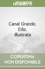 Canal Grande. Ediz. illustrata Ordina Subito