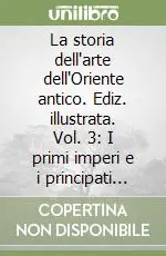 Affare La storia dell‘arte dell‘Oriente antico. Ediz. illustrata. Vol. 3 I primi imperi e i principati dell‘Età del ferro 1600-700 a. C.