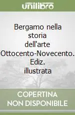 Bestseller Bergamo nella storia dell‘arte Ottocento-Novecento. Ediz. illustrata