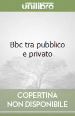 Ultimissimo Modello Bbc tra pubblico e privato