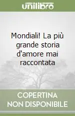 Promo Stagionale Mondiali! La più grande storia d‘amore mai raccontata