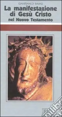 La manifestazione di Gesù Cristo nel Nuovo Testamento. Ciclo di conferenze (Milano, Centro Culturale S. Fedele) Prezzo Scontato