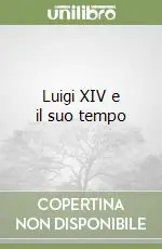 Luigi XIV e il suo tempo Nuova Collezione