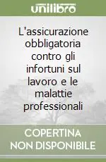 L‘assicurazione obbligatoria contro gli infortuni sul lavoro e le malattie professionali Miglior Prezzo