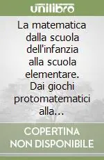 Promozione La matematica dalla scuola dell‘infanzia alla scuola elementare. Dai giochi protomatematici alla matematica del primo ciclo