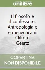 Il filosofo e il confessore. Antropologia e ermeneutica in Clifford Geertz Compra Adesso