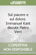 Offerta Sul piacere e sul dolore. Immanuel Kant discute Pietro Verri