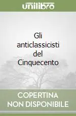 Super Prezzo Gli anticlassicisti del Cinquecento