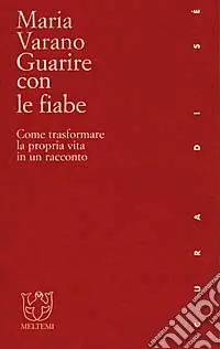 Guarire con le fiabe. Come trasformare la propria vita in un racconto Offerta Speciale