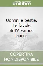Uomini e bestie. Le favole dell‘Aesopus latinus Offerta Speciale