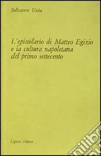 Offerta Limitata L‘epistolario di Matteo Egizio e la cultura napoletana del primo Settecento