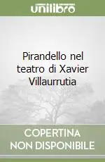 Pirandello nel teatro di Xavier Villaurrutia Prezzo Ridotto