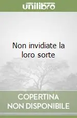Non invidiate la loro sorte Novità