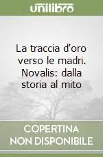 Solo Oggi La traccia d‘oro verso le madri. Novalis dalla storia al mito