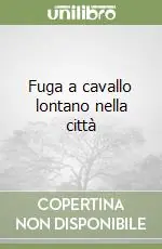 Non Perdere Fuga a cavallo lontano nella città