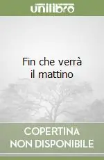 Ultima Occasione Fin che verrà il mattino