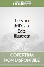 Le voci dell‘ozio. Ediz. illustrata Occasione Imperdibile