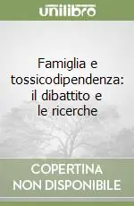 Compra Adesso Famiglia e tossicodipendenza il dibattito e le ricerche