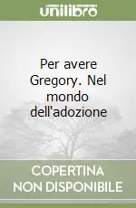 Spedito Oggi Per avere Gregory. Nel mondo dell‘adozione