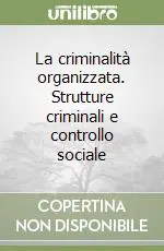Non Perdere La criminalità organizzata. Strutture criminali e controllo sociale