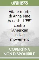 Nuovo Arrivo Vita e morte di Anna Mae Aquash. L‘FBI contro l‘American indian movement