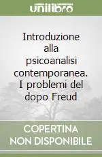 Offerta Lampo Introduzione alla psicoanalisi contemporanea. I problemi del dopo Freud