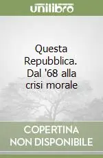 Questa Repubblica. Dal ‘68 alla crisi morale Prezzo Conveniente