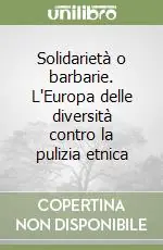 Solidarietà o barbarie. L‘Europa delle diversità contro la pulizia etnica Spedizione Espresso