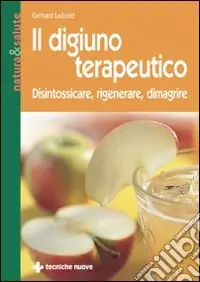 Il digiuno terapeutico. Disintossicare, rigenerare, dimagrire Affare