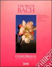 I fiori di Bach. La floriterapia contro le emozioni negative Offerta Lampo