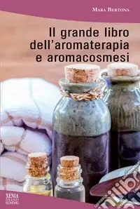 Consegna Rapida Il grande libro dell‘aromaterapia e aromacosmesi