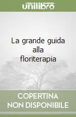 La grande guida alla floriterapia Di Tendenza