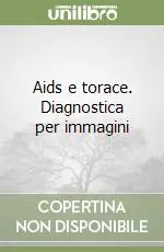 Soddisfatti O Rimborsati Aids e torace. Diagnostica per immagini