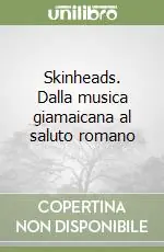 Occasione Imperdibile Skinheads. Dalla musica giamaicana al saluto romano