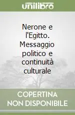 Nerone e l‘Egitto. Messaggio politico e continuità culturale Miglior Prezzo