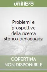 Acquista Ora Problemi e prospettive della ricerca storico-pedagogica