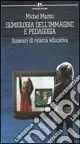 Prezzo Scontato Semiologia dell‘immagine e pedagogia. Itinerari di ricerca educativa