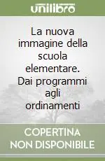 Ultima Occasione La nuova immagine della scuola elementare. Dai programmi agli ordinamenti