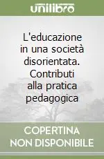 Offerta Lampo L‘educazione in una società disorientata. Contributi alla pratica pedagogica