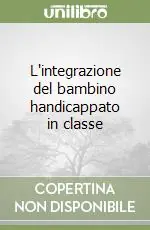 Reso Gratuito L‘integrazione del bambino handicappato in classe