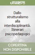 Dallo strutturalismo alla interdisciplinarità. Itinerari psicopedagogici Direttamente Dal Produttore