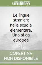 Le lingue straniere nella scuola elementare. Una sfida europea Compra Online