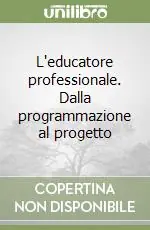 Prezzo Scontato L‘educatore professionale. Dalla programmazione al progetto