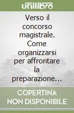 Occasione Imperdibile Verso il concorso magistrale. Come organizzarsi per affrontare la preparazione alla prova scritta